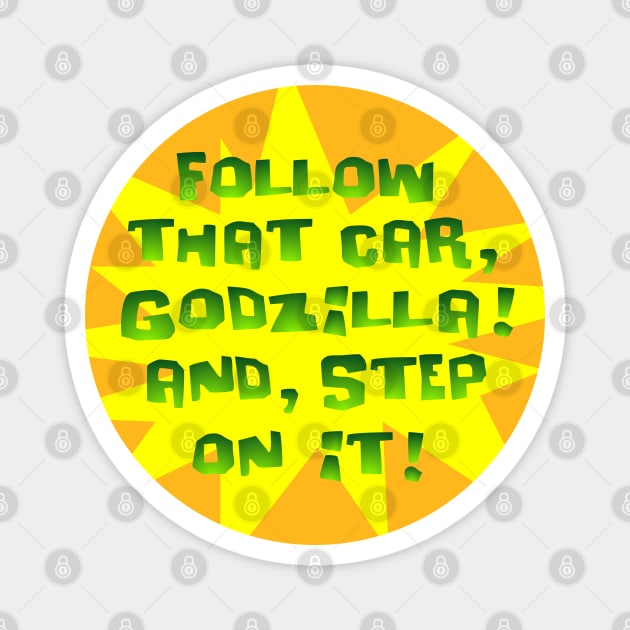 Follow that car, Godzila! Magnet by SnarkCentral